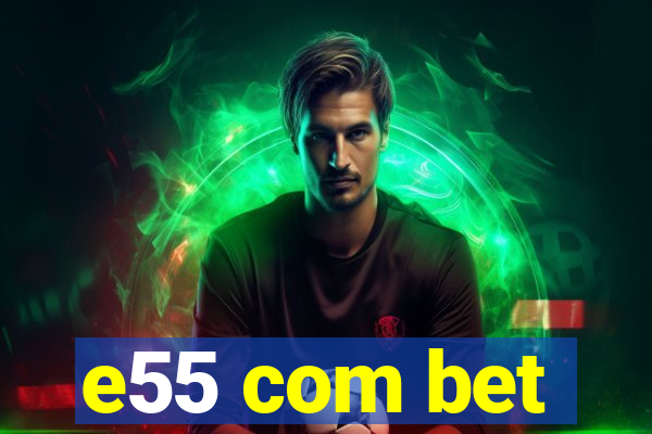 e55 com bet